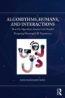 Image for Algorithms, Humans, and Interactions: How Do Algorithms Interact With People? : Designing Meaningful AI Experiences