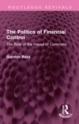 Image for The Politics of Financial Control: The Role of the House of Commons