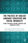 Image for The Politics of English Language Education and Social Inequality: Global Pressures, National Priorities and Schooling in India