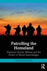 Image for Patrolling the Homeland: Volunteer Border Militias and the Power of Moral Assemblages