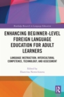 Image for Enhancing Beginner-Level Foreign Language Education for Adult Learners: Language Instruction, Intercultural Competence, Technology, and Assessment