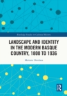 Image for Landscape and Identity in the Modern Basque Country, 1800 to 1936