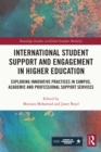 Image for International Student Support and Engagement in Higher Education: Exploring Innovative Practices in Campus, Academic and Professional Support Services