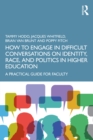Image for How to Engage in Difficult Conversations on Identity, Race, and Politics in Higher Education: A Practical Guide for Faculty
