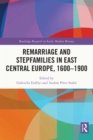 Image for Remarriage and Stepfamilies in East Central Europe, 1600-1900