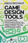 Image for Game Design Tools: Cognitive, Psychological, and Practical Approaches