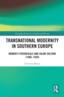 Image for Transnational Modernity in Southern Europe: Women&#39;s Periodicals and Salon Culture (1860-1920)