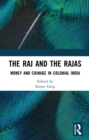 Image for The Raj and the Rajas: Money and Coinage in Colonial India