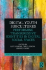 Image for Digital Youth Subcultures: Performing &#39;Transgressive&#39; Identities in Digital Social Spaces