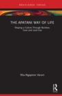Image for The Apatani Way of Life: Shaping a Culture Through Bamboo, Cane and Land Use