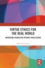 Image for Virtue Ethics for the Real World: Improving Character Without Idealization
