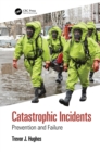 Image for Catastrophic Incidents: Prevention and Failure