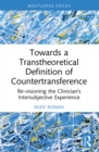 Image for Towards a Transtheoretical Definition of Countertransference: Re-Visioning the Clinician&#39;s Intersubjective Experience
