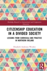 Image for Citizenship Education in a Divided Society: Lessons from Curricula and Practice in Northern Ireland