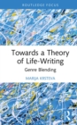 Image for Towards a Theory of Life-Writing: Genre Blending