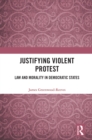 Image for Justifying Violent Protest: Law and Morality in Democratic States