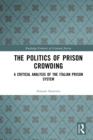 Image for The Politics of Prison Crowding: A Critical Analysis of the Italian Prison System