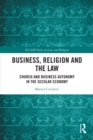 Image for Business, Religion and the Law: Church and Business Autonomy in the Secular Economy