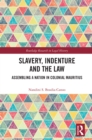 Image for Slavery, Indenture and the Law: Assembling a Nation in Colonial Mauritius