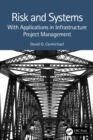 Image for Risk and Systems: With Applications in Infrastructure Project Management