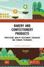 Image for Bakery and Confectionery Products: Processing, Quality Assessment, Packaging and Storage Techniques