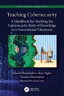 Image for Teaching Cybersecurity: A Handbook for Teaching the Cybersecurity Body of Knowledge in a Conventional Classroom