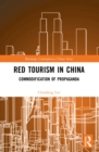 Image for Red Tourism in China: Commodification of Propaganda