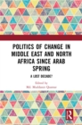 Image for Politics of Change in Middle East and North Africa Since Arab Spring: A Lost Decade?