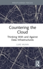 Image for Countering the cloud: thinking with and against data infrastructures