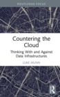 Image for Countering the Cloud: Thinking With and Against Data Infrastructures