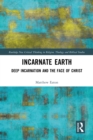 Image for Incarnate Earth: Deep Incarnation and the Face of Christ