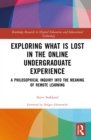 Image for Exploring What Is Lost in the Online Undergraduate Experience: A Philosophical Inquiry Into the Meaning of Remote Learning