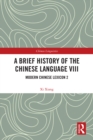 Image for A Brief History of the Chinese Language. VIII Modern Chinese Lexicon 2