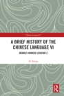 Image for A Brief History of the Chinese Language. VI Middle Chinese Lexicon 2 : VI,