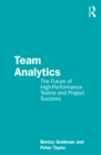 Image for Team Analytics: The Future of High-Performance Teams and Project Success