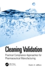 Image for Cleaning Validation: Practical Compliance Approaches for Pharmaceutical Manufacturing