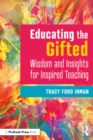 Image for Educating the Gifted: Wisdom and Insights for Inspired Teaching