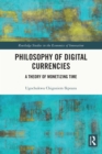 Image for Philosophy of digital currencies: a theory of monetising time