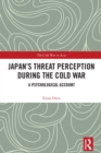 Image for Japan&#39;s threat perception during the Cold War: balancing threats and vulnerabilities