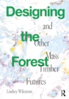 Image for Designing the Forest and Other Mass Timber Futures