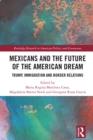 Image for Mexicans and the Future of the American Dream: Trump, Immigration and Border Relations