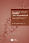 Image for Enhancing Fertility Through Functional Medicine: Using Nutrigenomics to Solve &#39;Unexplained&#39; Infertility