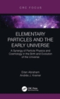 Image for Elementary Particles and the Early Universe: A Synergy of Particle Physics and Cosmology in the Birth and Evolution of the Universe