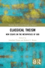 Image for Classical Theism: New Essays on the Metaphysics of God