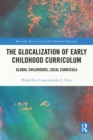 Image for The Glocalization of Early Childhood Curriculum: Global Childhoods, Local Curricula