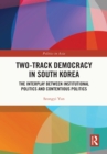 Image for Two-Track Democracy in South Korea: The Interplay Between Institutional Politics and Contentious Politics