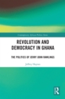 Image for Revolution and Democracy in Ghana: The Politics of Jerry John Rawlings