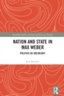 Image for Nation and State in Max Weber: Politics as Sociology