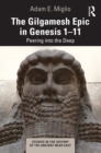 Image for The Gilgamesh Epic in Genesis 1-11: Peering Into the Deep