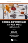 Image for Microbial Bioprocessing of Agri-Food Wastes: Food Ingredients